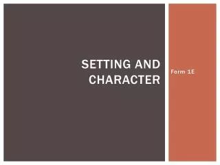 Setting and Character