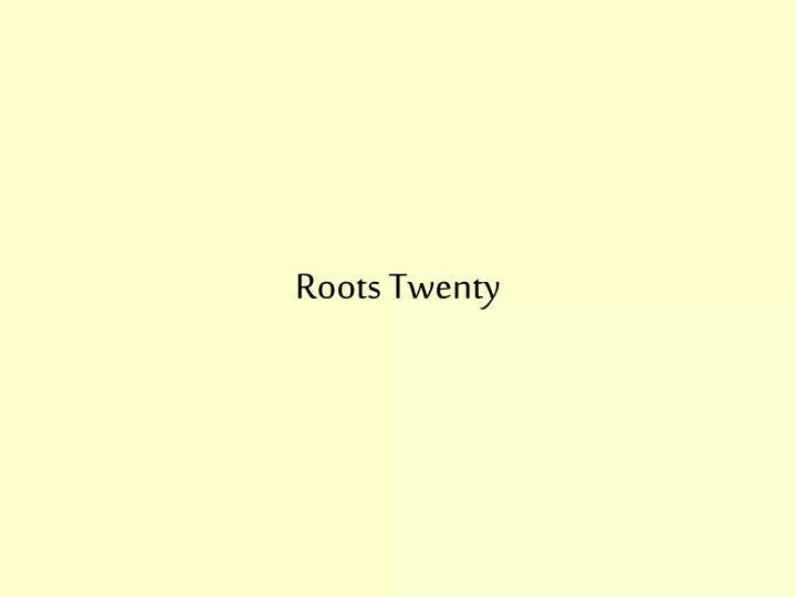 roots twenty