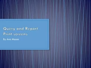 Query and Report Print screens