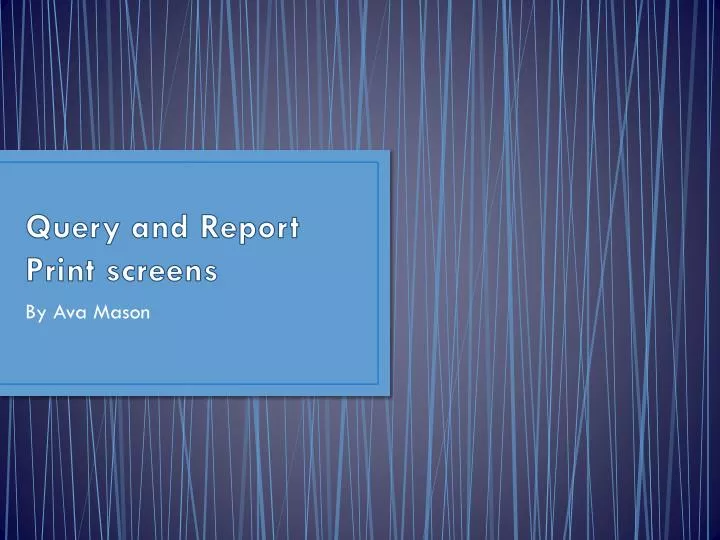 query and report print screens
