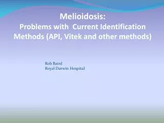 Melioidosis: Problems with Current Identification Methods (API, Vitek and other methods)