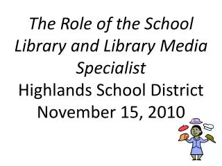 The Role of the School Library and Library Media Specialist Highlands School District