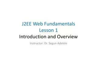 J2EE Web Fundamentals Lesson 1 Introduction and Overview