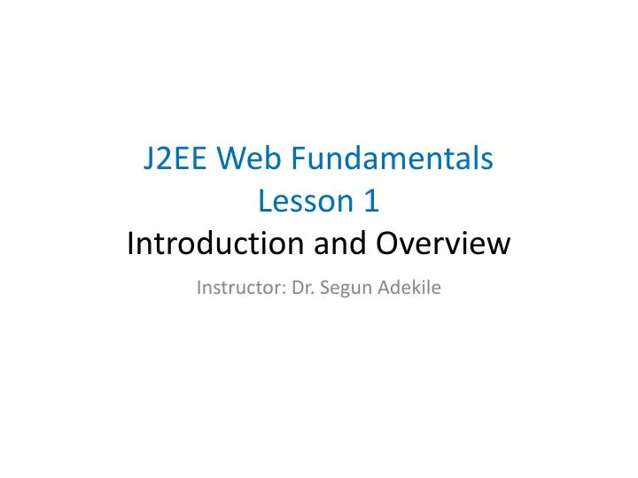 j2ee web fundamentals lesson 1 introduction and overview