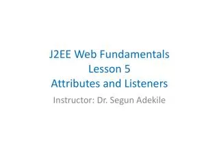 J2EE Web Fundamentals Lesson 5 Attributes and Listeners