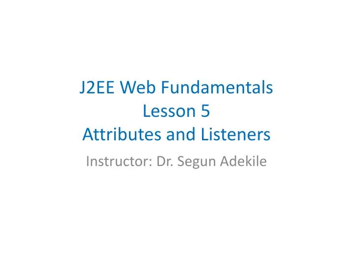 j2ee web fundamentals lesson 5 attributes and listeners