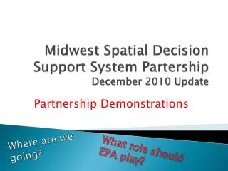 Midwest Spatial Decision Support System Partership December 2010 Update