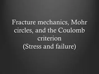 Fracture mechanics, Mohr circles, and the Coulomb criterion (Stress and failure)