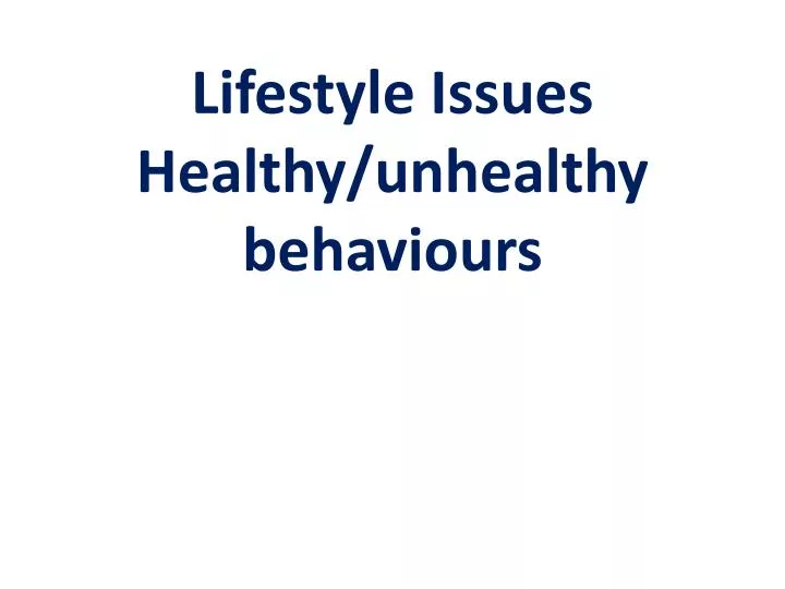 lifestyle issues healthy unhealthy behaviours