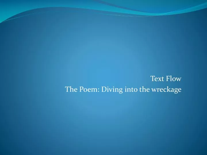 text flow the poem diving into the wreckage