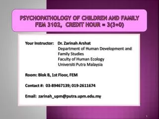 Psychopathology of children and family FEM 3102, Credit Hour = 3(3+0)
