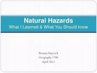 Natural Hazards What I Learned &amp; What You Should know