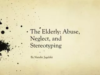 The Elderly: Abuse, Neglect, and Stereotyping