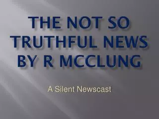 The not so truthful news by r mcClung