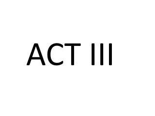 ACT III