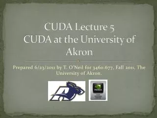 CUDA Lecture 5 CUDA at the University of Akron