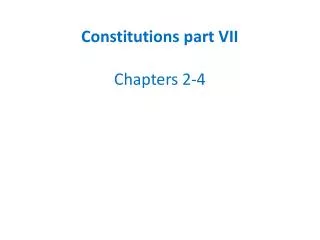 Constitutions part VII Chapters 2-4