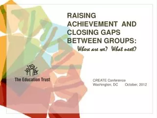 RAISING ACHIEVEMENT AND CLOSING GAPS BETWEEN GROUPS: Where are we? What next?