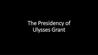 The Presidency of Ulysses Grant