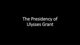 the presidency of ulysses grant