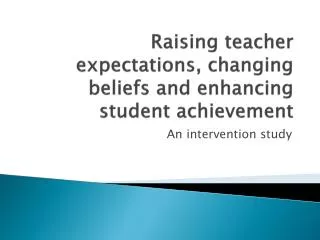 Raising teacher expectations, changing beliefs and enhancing student achievement