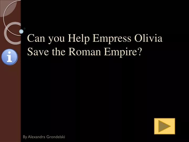 can you help empress olivia save the roman empire