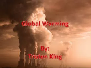 Global Warming By: Tristen King