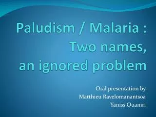 Paludism / Malaria : Two names , an ignored problem