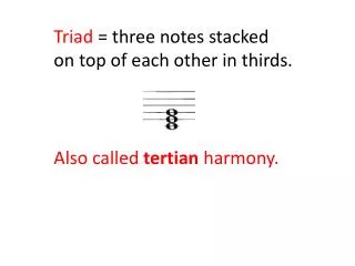 Triad = three notes stacked on top of each other in thirds.