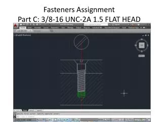 Fasteners Assignment Part C: 3/8-16 UNC-2A 1.5 FLAT HEAD