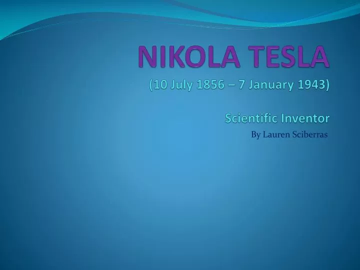 nikola tesla 10 july 1856 7 january 1943 scientific inventor