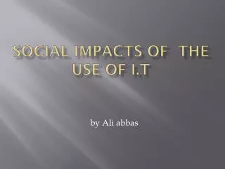 Social impacts of the use of I.T