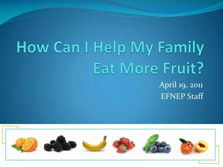 how can i help my family eat more fruit