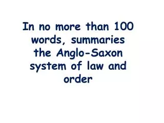 In no more than 100 words, summaries the Anglo-Saxon system of law and order