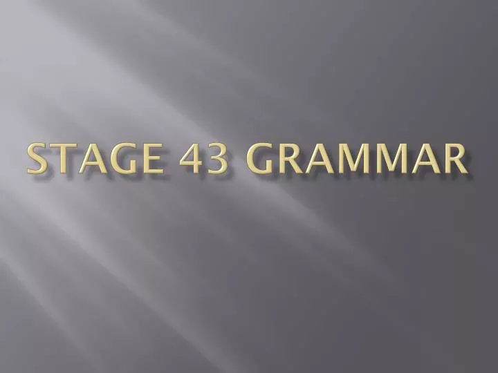 stage 43 grammar