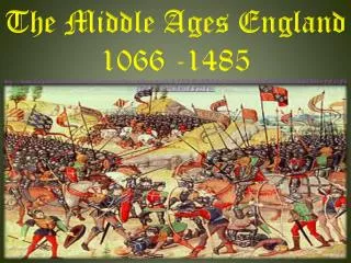 The Middle Ages England 1066 -1485
