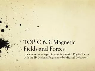 TOPIC 6.3: Magnetic Fields and Forces