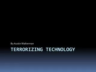 Terrorizing Technology