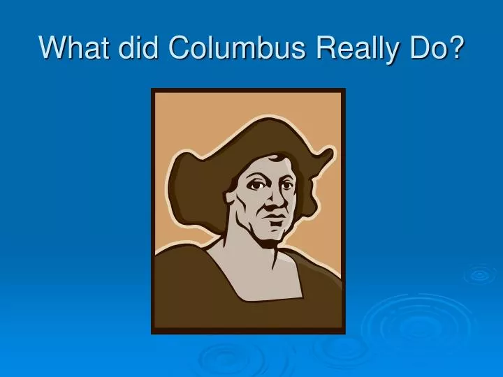 what did columbus really do