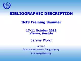 BIBLIOGRAPHIC DESCRIPTION INIS Training Seminar 17-11 October 2013 Vienna, Austria Serene Wong