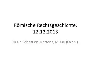 Römische Rechtsgeschichte, 12.12.2013