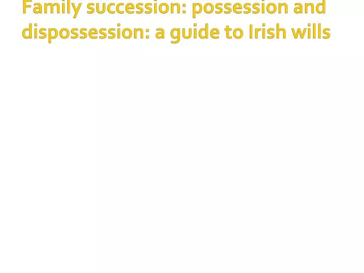 family succession possession and dispossession a guide to irish wills