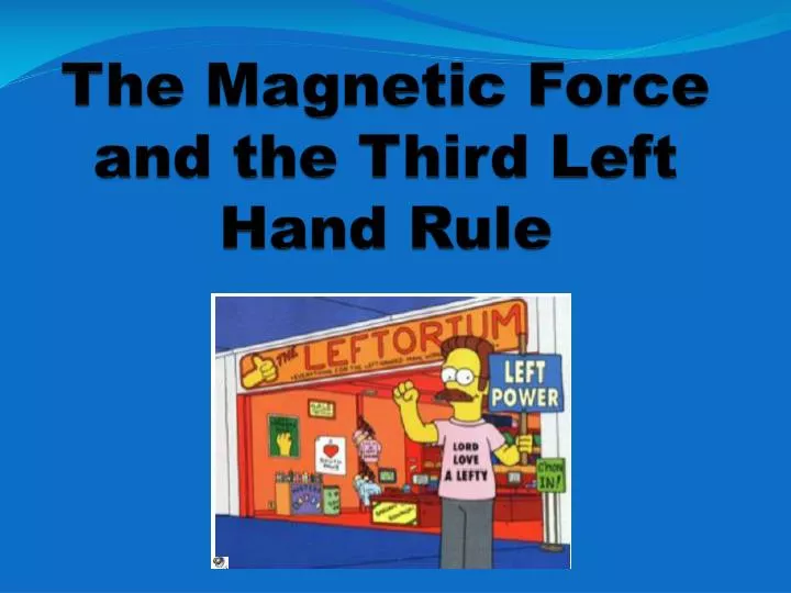 the magnetic force and the third left hand rule