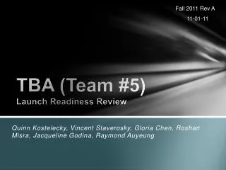 TBA (Team #5) Launch Readiness Review
