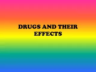 DRUGS AND THEIR EFFECTS