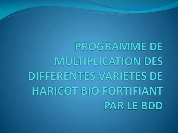 programme de multiplication des differentes varietes de haricot bio fortifiant par le bdd