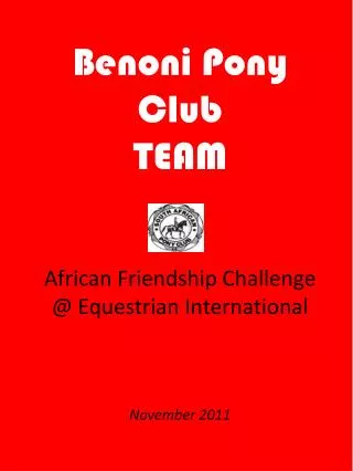 Benoni Pony Club TEAM African Friendship Challenge @ Equestrian International November 2011