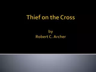 Thief on the Cross by Robert C. Archer