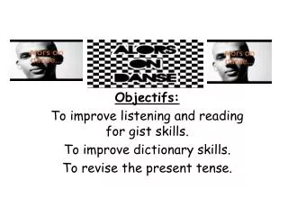 Objectifs : To improve listening and reading for gist skills. To improve dictionary skills.