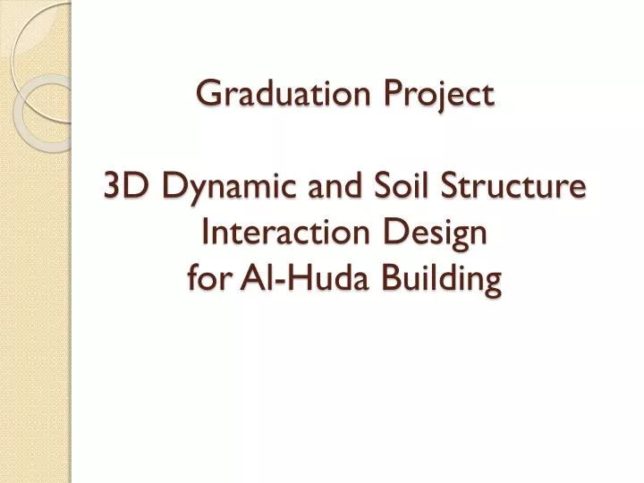graduation project 3d dynamic and soil structure interaction design for al huda building